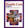 Health Care English -Egészségügyi Szakmai Angol Nyelvkönyv