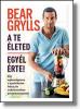 Bear Grylls: A te életed - Egyél érte! (Könyv)