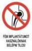 Fém implantátumot használóknak belépni tilos! (TÁBLA)